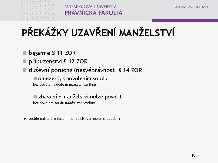 www. law. muni. cz PŘEKÁŽKY UZAVŘENÍ MANŽELSTVÍ n bigamie § 11 ZOR n příbuzenství