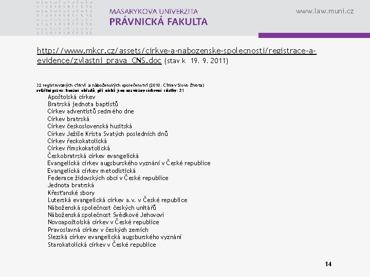 www. law. muni. cz http: //www. mkcr. cz/assets/cirkve-a-nabozenske-spolecnosti/registrace-aevidence/zvlastni_prava_CNS. doc (stav k 19. 9. 2011)