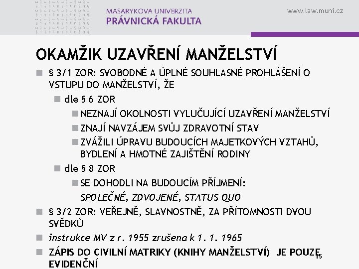 www. law. muni. cz OKAMŽIK UZAVŘENÍ MANŽELSTVÍ n § 3/1 ZOR: SVOBODNÉ A ÚPLNÉ