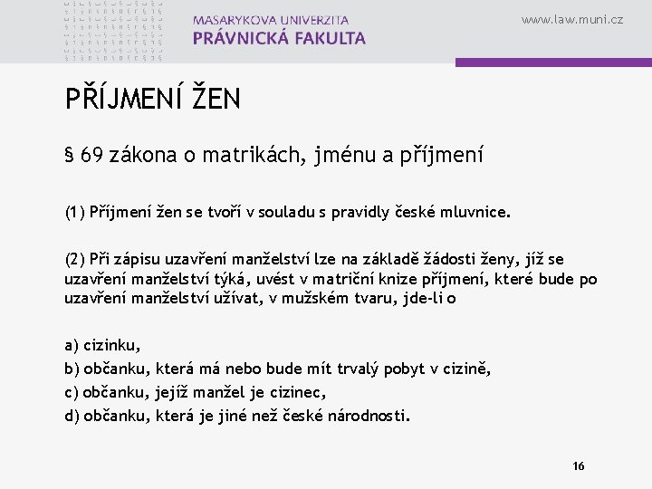 www. law. muni. cz PŘÍJMENÍ ŽEN § 69 zákona o matrikách, jménu a příjmení