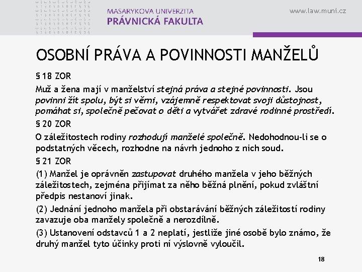 www. law. muni. cz OSOBNÍ PRÁVA A POVINNOSTI MANŽELŮ § 18 ZOR Muž a