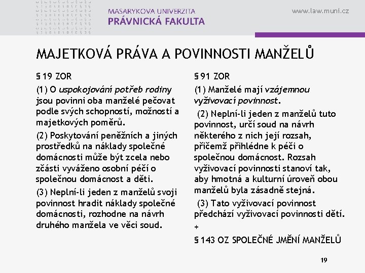 www. law. muni. cz MAJETKOVÁ PRÁVA A POVINNOSTI MANŽELŮ § 19 ZOR (1) O