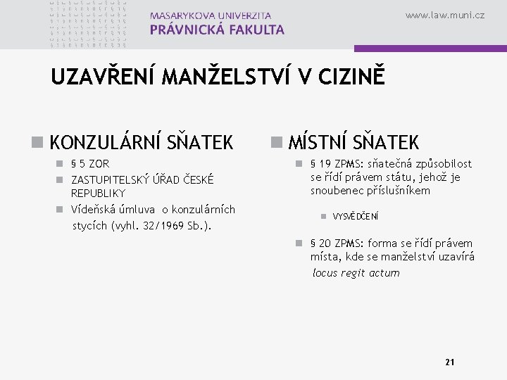 www. law. muni. cz UZAVŘENÍ MANŽELSTVÍ V CIZINĚ n KONZULÁRNÍ SŇATEK n § 5