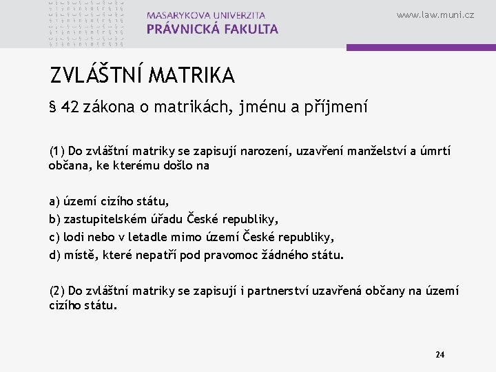 www. law. muni. cz ZVLÁŠTNÍ MATRIKA § 42 zákona o matrikách, jménu a příjmení