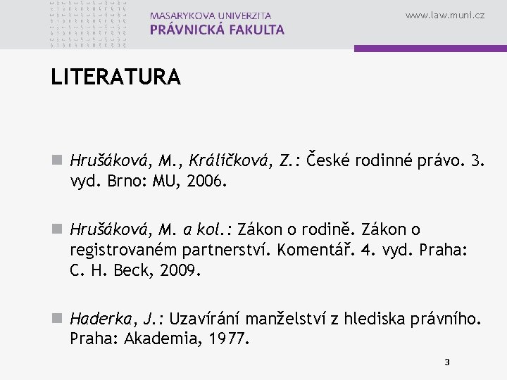 www. law. muni. cz LITERATURA n Hrušáková, M. , Králíčková, Z. : České rodinné