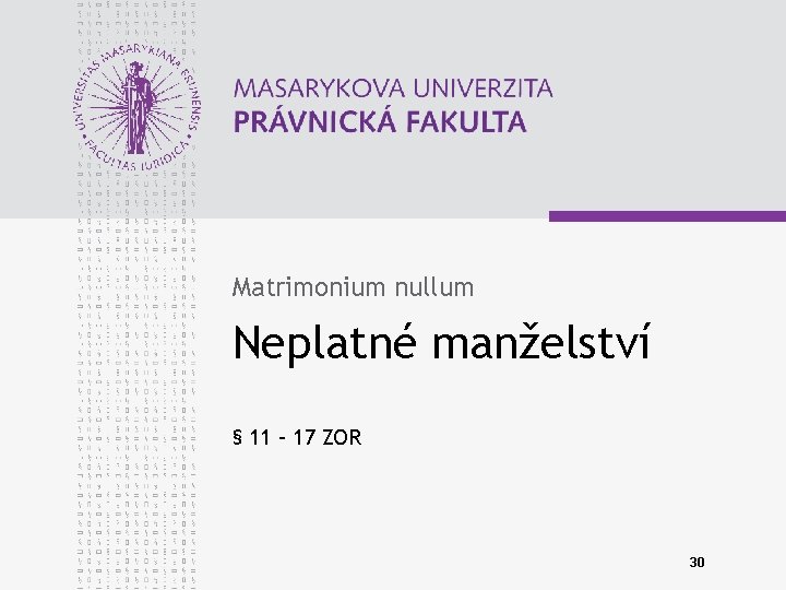 Matrimonium nullum Neplatné manželství § 11 – 17 ZOR 30 