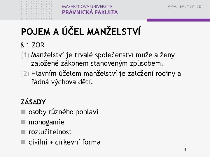 www. law. muni. cz POJEM A ÚČEL MANŽELSTVÍ § 1 ZOR (1) Manželství je