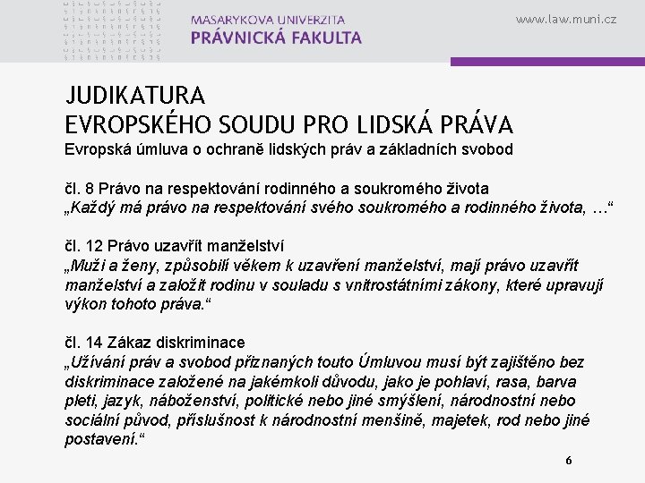 www. law. muni. cz JUDIKATURA EVROPSKÉHO SOUDU PRO LIDSKÁ PRÁVA Evropská úmluva o ochraně