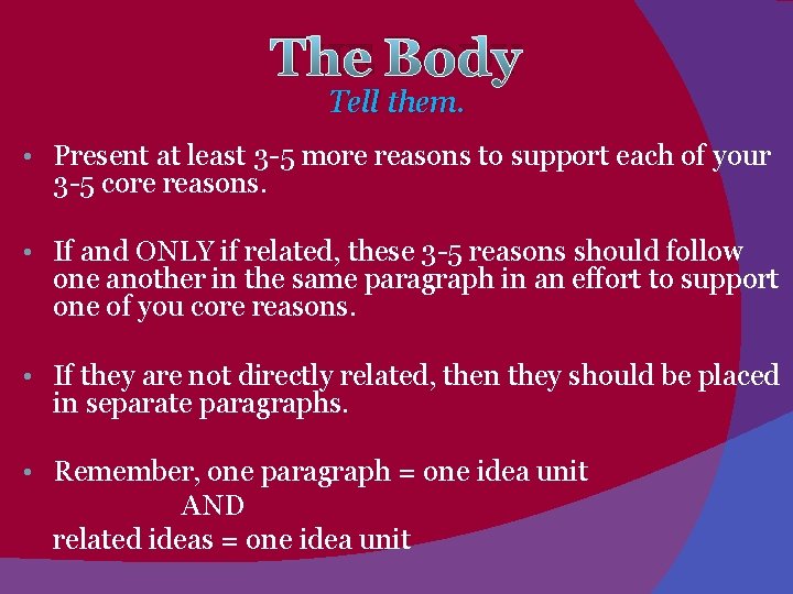 THE BODY Tell them. • Present at least 3 -5 more reasons to support