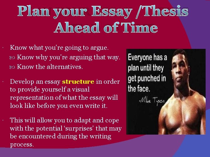 PLAN YOUR ESSAY /THESIS AHEAD OF TIME Know what you’re going to argue. Know