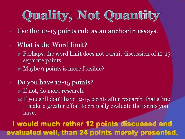 QUALITY, NOT QUANTITY Use the 12 -15 points rule as an anchor in essays.
