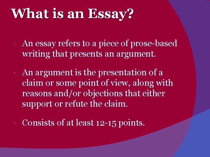 What is an Essay? An essay refers to a piece of prose-based writing that