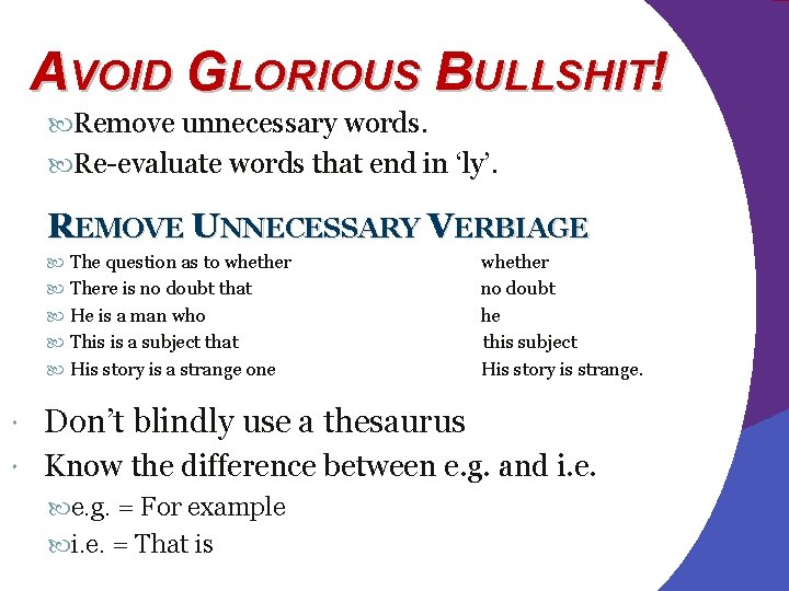 AVOID GLORIOUS BULLSHIT! Remove unnecessary words. Re-evaluate words that end in ‘ly’. REMOVE UNNECESSARY