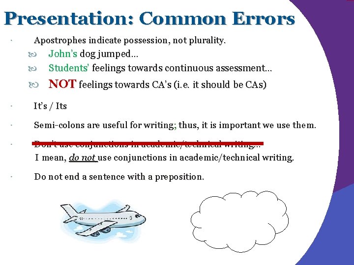 Presentation: Common Errors Apostrophes indicate possession, not plurality. John’s dog jumped… Students’ feelings towards