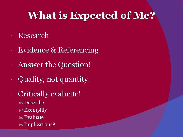 What is Expected of Me? Research Evidence & Referencing Answer the Question! Quality, not
