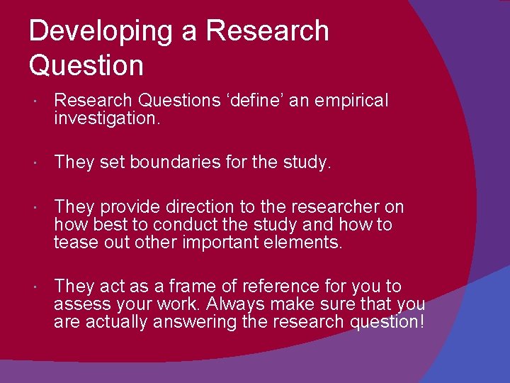 Developing a Research Questions ‘define’ an empirical investigation. They set boundaries for the study.