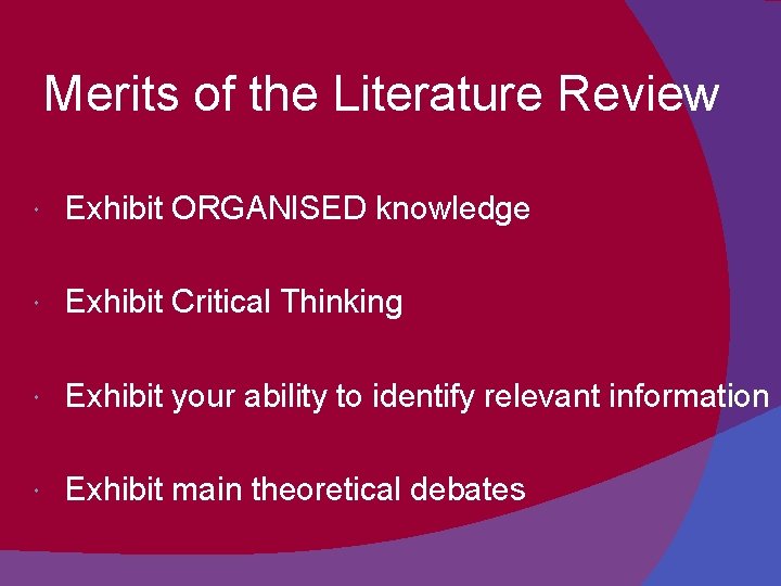 Merits of the Literature Review Exhibit ORGANISED knowledge Exhibit Critical Thinking Exhibit your ability
