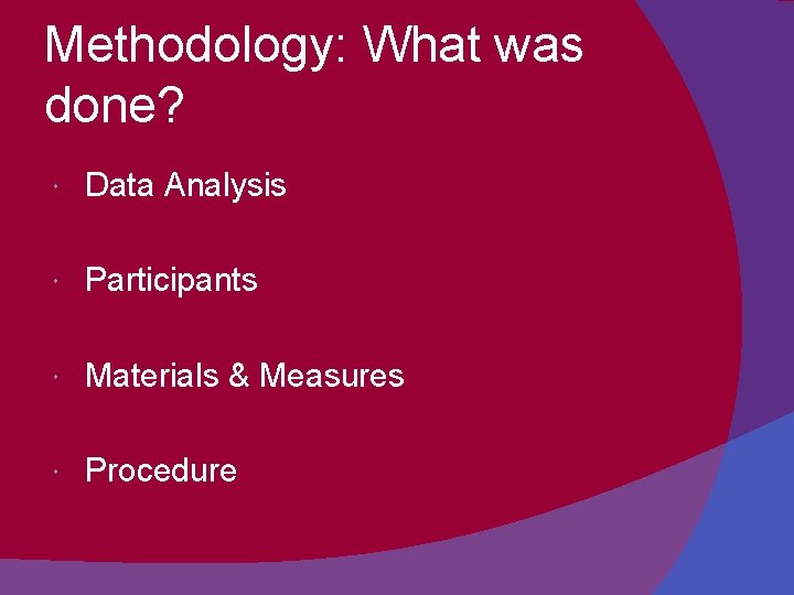 Methodology: What was done? Data Analysis Participants Materials & Measures Procedure 