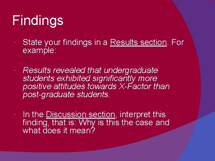 Findings State your findings in a Results section. For example: Results revealed that undergraduate