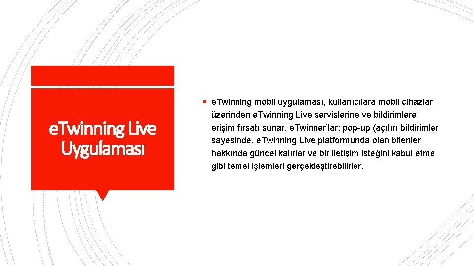 § e. Twinning mobil uygulaması, kullanıcılara mobil cihazları e. Twinning Live Uygulaması üzerinden e.