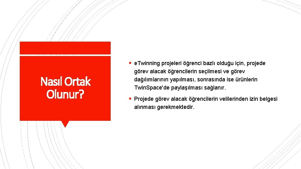 § e. Twinning projeleri öğrenci bazlı olduğu için, projede Nasıl Ortak Olunur? görev alacak