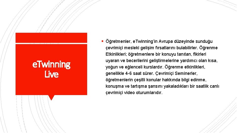 § Öğretmenler, e. Twinning’in Avrupa düzeyinde sunduğu e. Twinning Live çevrimiçi mesleki gelişim fırsatlarını