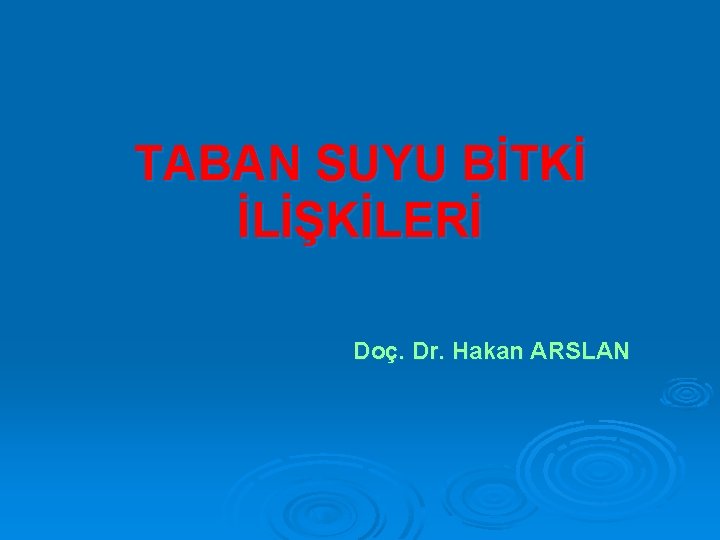 TABAN SUYU BİTKİ İLİŞKİLERİ Doç. Dr. Hakan ARSLAN 