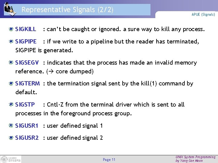 Representative Signals (2/2) SIGKILL APUE (Signals) : can’t be caught or ignored. a sure