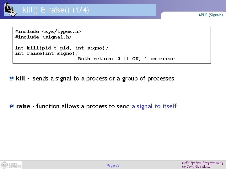 kill() & raise() (1/4) APUE (Signals) #include <sys/types. h> #include <signal. h> int kill(pid_t
