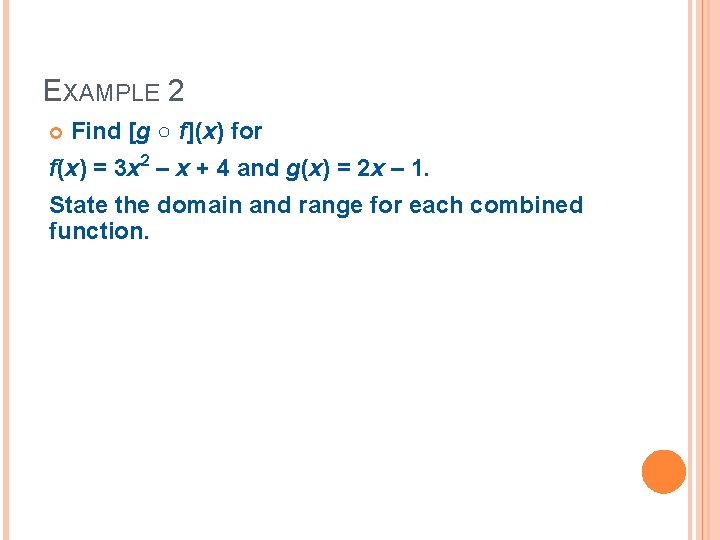 EXAMPLE 2 Find [g ○ f](x) for f(x) = 3 x 2 – x