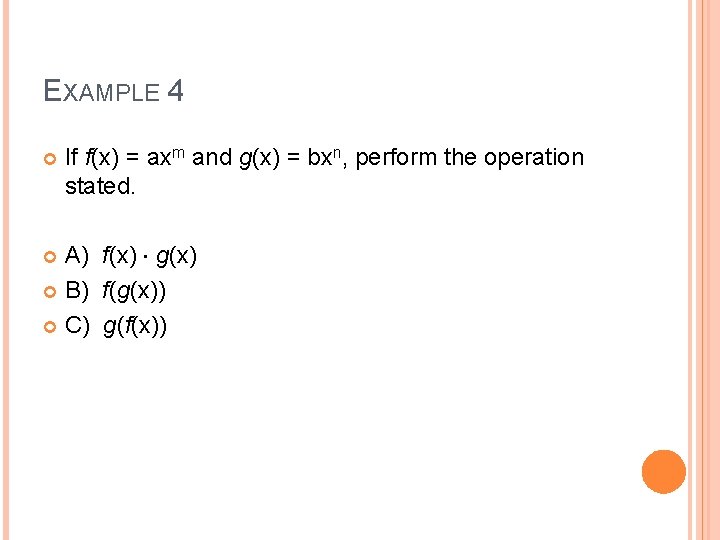 EXAMPLE 4 If f(x) = axm and g(x) = bxn, perform the operation stated.