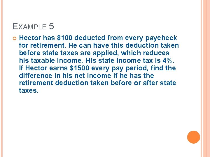 EXAMPLE 5 Hector has $100 deducted from every paycheck for retirement. He can have