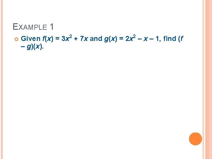 EXAMPLE 1 Given f(x) = 3 x 2 + 7 x and g(x) =
