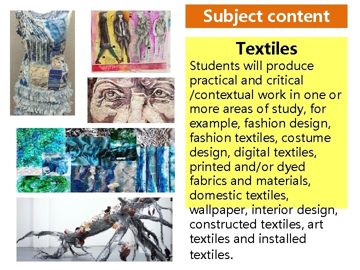 Subject content Textiles Students will produce practical and critical /contextual work in one or Subject content Textiles Students will produce practical and critical /contextual work in one or