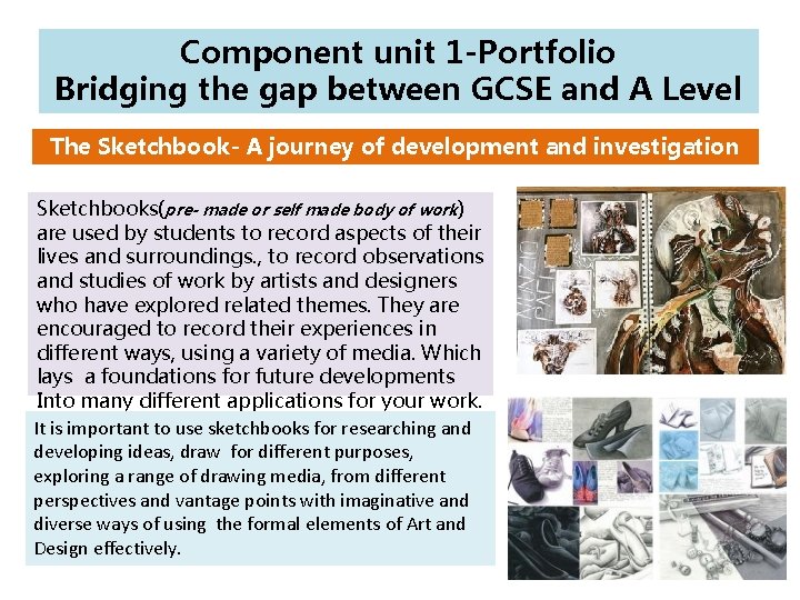Component unit 1 -Portfolio Bridging the gap between GCSE and A Level The Sketchbook- Component unit 1 -Portfolio Bridging the gap between GCSE and A Level The Sketchbook-