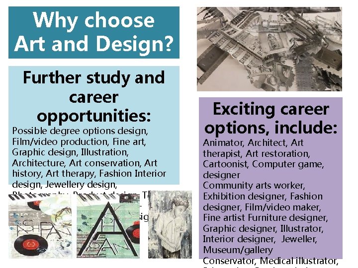 Why choose Art and Design? Further study and career opportunities: Possible degree options design, Why choose Art and Design? Further study and career opportunities: Possible degree options design,