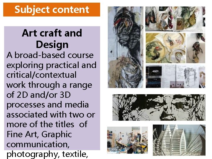 Subject content Art craft and Design A broad-based course exploring practical and critical/contextual work Subject content Art craft and Design A broad-based course exploring practical and critical/contextual work