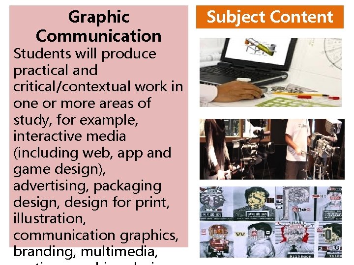 Graphic Communication Students will produce practical and critical/contextual work in one or more areas Graphic Communication Students will produce practical and critical/contextual work in one or more areas