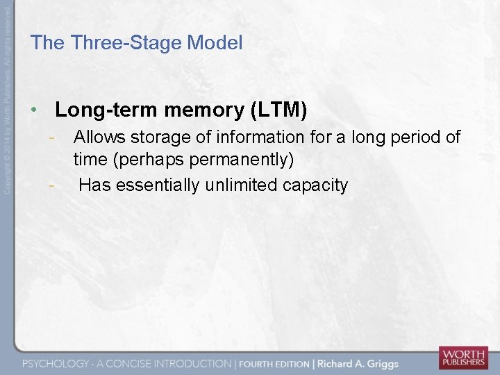 The Three-Stage Model • Long-term memory (LTM) - Allows storage of information for a