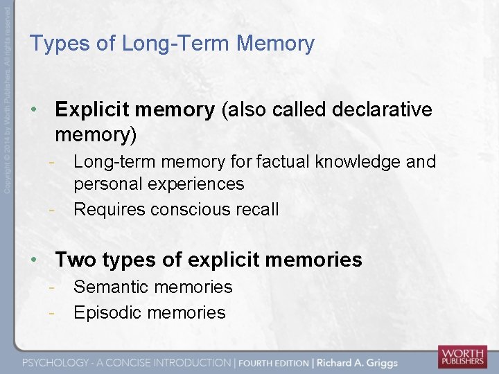 Types of Long-Term Memory • Explicit memory (also called declarative memory) - Long-term memory