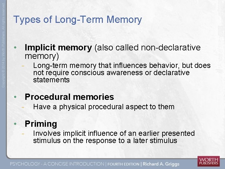 Types of Long-Term Memory • Implicit memory (also called non-declarative memory) - Long-term memory