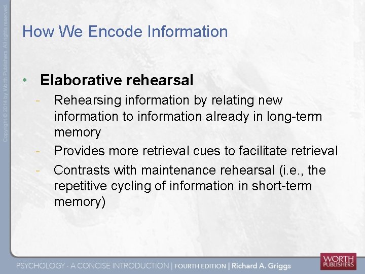 How We Encode Information • Elaborative rehearsal - - Rehearsing information by relating new