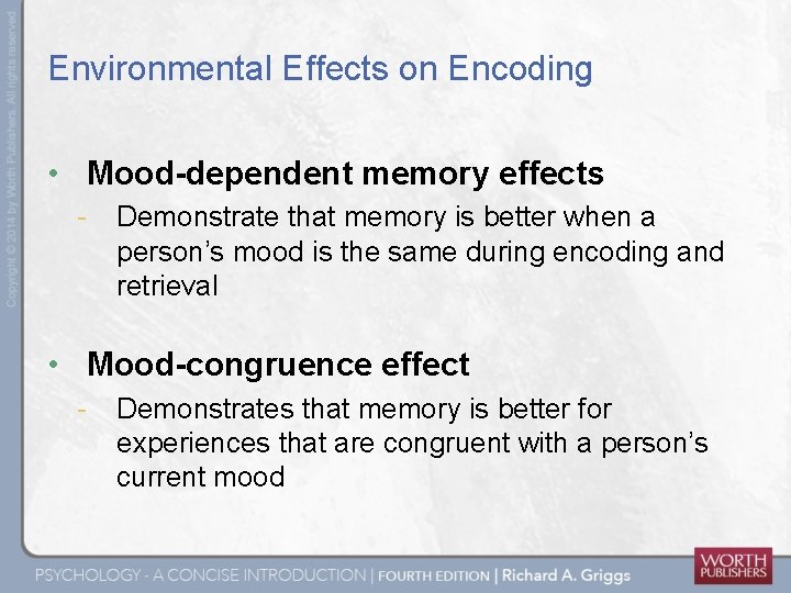 Environmental Effects on Encoding • Mood-dependent memory effects - Demonstrate that memory is better