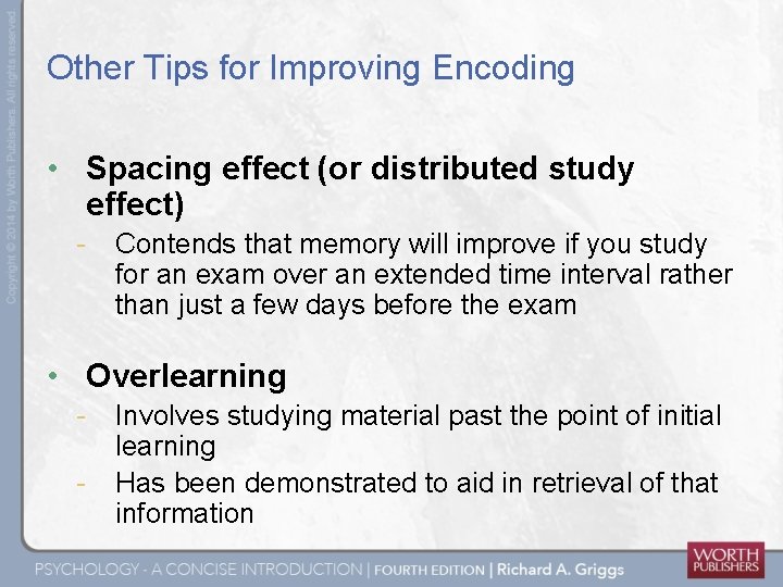 Other Tips for Improving Encoding • Spacing effect (or distributed study effect) - Contends