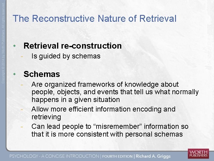 The Reconstructive Nature of Retrieval • Retrieval re-construction - Is guided by schemas •