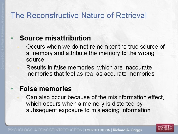 The Reconstructive Nature of Retrieval • Source misattribution - Occurs when we do not