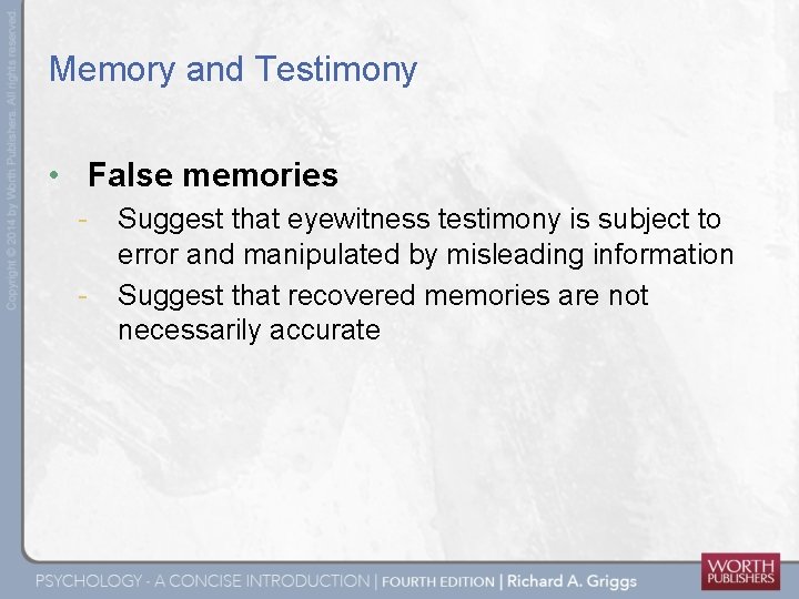 Memory and Testimony • False memories - Suggest that eyewitness testimony is subject to