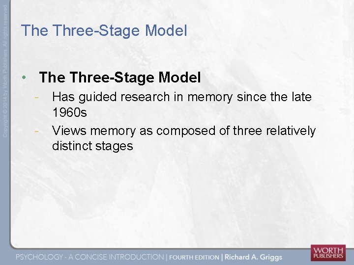The Three-Stage Model • The Three-Stage Model - Has guided research in memory since