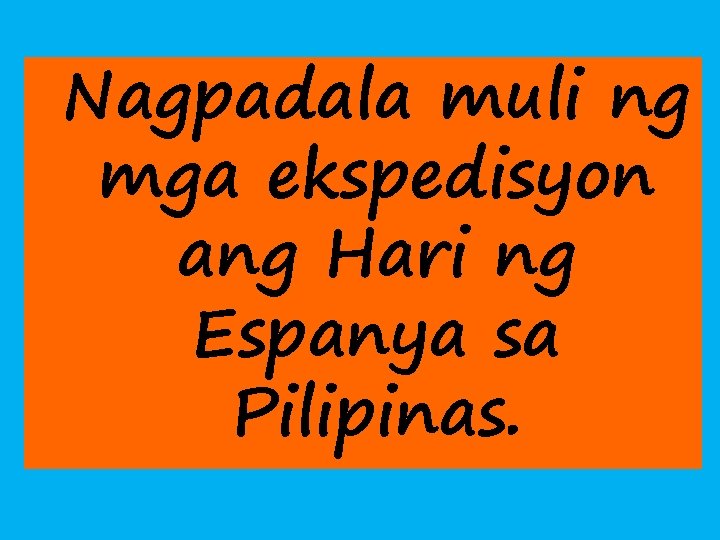 Nagpadala muli ng mga ekspedisyon ang Hari ng Espanya sa Pilipinas. 