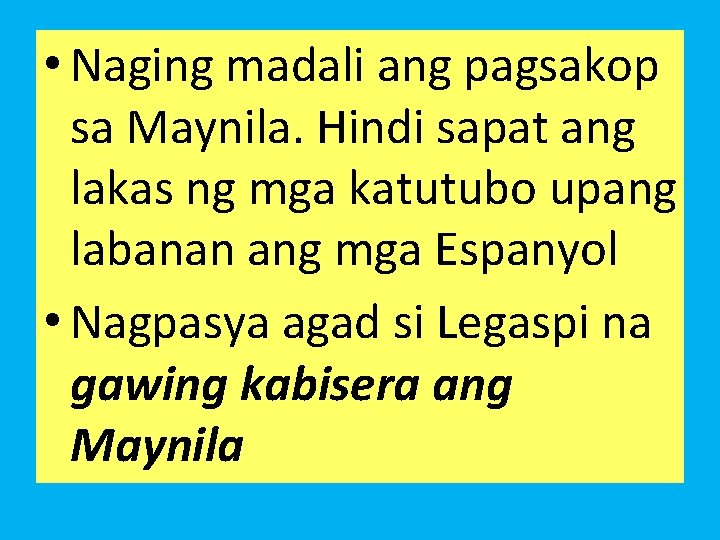  • Naging madali ang pagsakop sa Maynila. Hindi sapat ang lakas ng mga